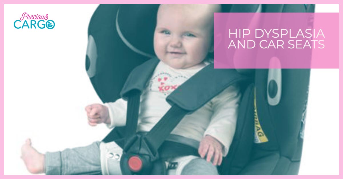 Hip Dysplasia and Car Seats Precious Cargo