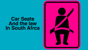 Car Seat Law Vs Best Practice in South Africa