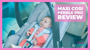 The Complete Maxi Cosi Pebble Pro Review