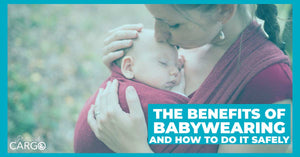 The Benefits Of Babywearing and How To Do It Safely